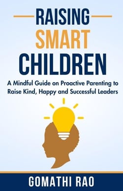 Raising Smart Children - A Mindful Guide on Proactive Parenting to Raise Kind, Happy and Successful Leaders