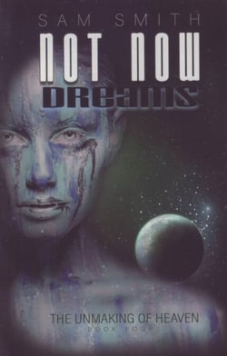 Not Now: Death, Dreams, &amp; Reasons for Living - towards the unMaking of Heaven, #4