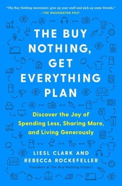 The Buy Nothing, Get Everything Plan - Discover the Joy of Spending Less, Sharing More, and Living Generously