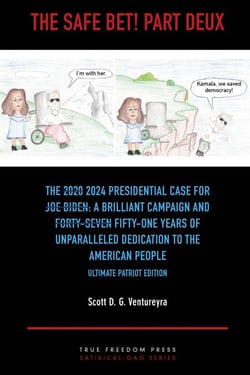 The Safe Bet! Part Deux: The [2020] 2024 Presidential Case for [Joe Biden]: A Brilliant Campaign and [Forty-Seven] Fifty-One Years of Unparalleled Dedication to the American People: Ultimate Pat Ed.