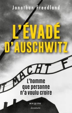 L'évadé d'Auschwitz - L'homme que personne n'a voulu croire - L'homme qui a voulu prévenir le monde