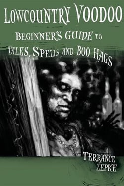 Lowcountry Voodoo - Beginner's Guide to Tales, Spells and Boo Hags