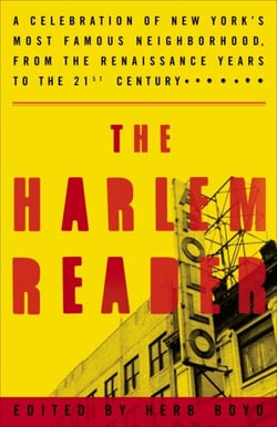 The Harlem Reader - A Celebration of New York's Most Famous Neighborhood, from the Renaissance Years to the 21st Century