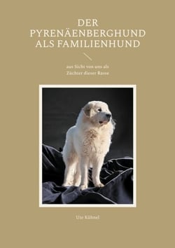 Der Pyrenäenberghund als Familienhund - Der Pyrenäenberghund als Familienhund aus Sicht von uns als Züchter dieser wunderschönen Rasse und warum vom Züchter kaufen.