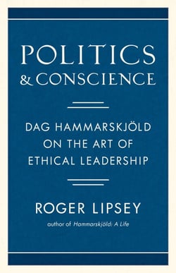 Politics and Conscience - Dag Hammarskjold on the Art of Ethical Leadership