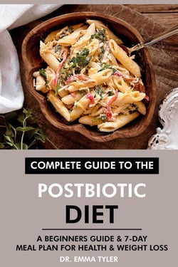 Complete Guide to the Postbiotic Diet: A Beginners Guide &amp; 7-Day Meal Plan for Health &amp; Weight Loss