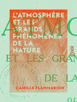L'Atmosphère et les grands phénomènes de la nature - Ouvrage contenant cent cinquante-sept figures insérées dans le texte