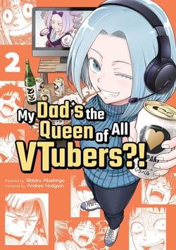 My Dad's the Queen of All VTubers?! 2 - My Dad's the Queen of All VTubers?!, #2