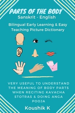 Parts of the Body Sanskrit - English: Bilingual Early Learning &amp; Easy Teaching Picture Dictionary: Very Useful to Understand the Meaning of Body Parts When Reciting Kavacha Stotras &amp; Doing Anga Pooja