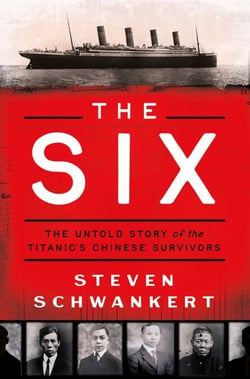 The Six - The Untold Story of the Titanic's Chinese Survivors
