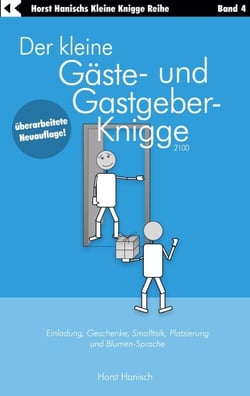 Der kleine Gäste- und Gastgeber-Knigge 2100 - Einladung, Geschenke, Smalltalk, Platzierung und Blumen-Sprache