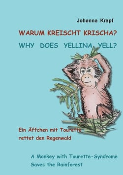 Warum kreischt Krischa? Why does Yellina yell? - Ein Äffchen mit Tourette rettet den Regenwald / A Monkey with Tourette-Syndrome Saves the Rainforest