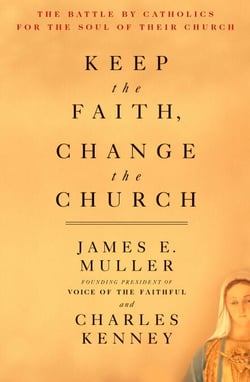 Keep The Faith, Change The Church - The Battle By Catholics For The Soul Of Their Church