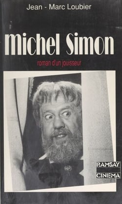 Michel Simon - Ou Le roman d'un jouisseur