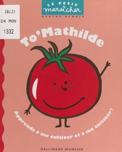 To'Mathilde - Apprends à me cultiver et à me cuisiner !