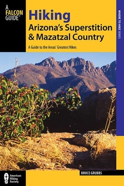 Hiking Arizona's Superstition and Mazatzal Country - A Guide to the Areas' Greatest Hikes