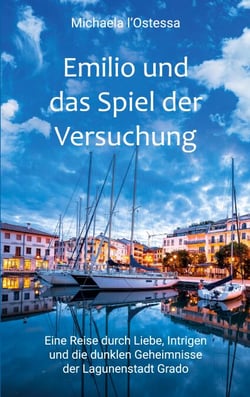 Emilio und das Spiel der Versuchung - Eine Reise durch Liebe, Intrigen und die dunklen Geheimnisse der Lagunenstadt Grado