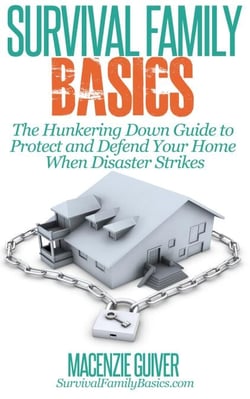 The Hunkering Down Guide to Protect and Defend Your Home When Disaster Strikes - Survival Family Basics - Preppers Survival Handbook Series