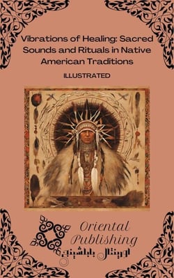 Vibrations of Healing: Sacred Sounds and Rituals in Native American Traditions