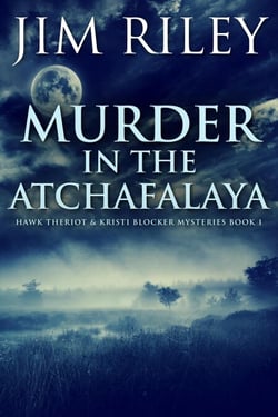 Murder in the Atchafalaya - Hawk Theriot &amp; Kristi Blocker Mysteries, #1