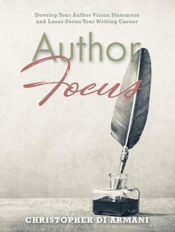 Author Focus: Develop Your Author Vision Statement and Laser-Focus Your Writing Career - Author Success Foundations, #3