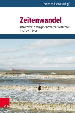 Zeitenwandel - Transformationen geschichtlicher Zeitlichkeit nach dem Boom