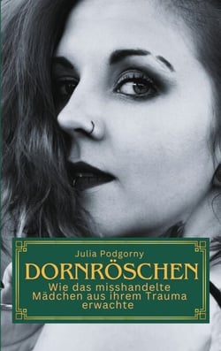 Dornröschen - Wie das misshandelte Mädchen aus ihrem Trauma erwachte
