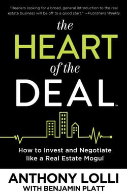 The Heart of the Deal - How to Invest and Negotiate like a Real Estate Mogul