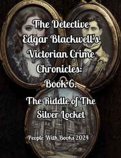 The Detective Edgar Blackwell's Victorian Crime Chronicles:  Book 6. The Riddle of The Silver Locket - The Detective Edgar Blackwell's Victorian Crime Chronicles, #6