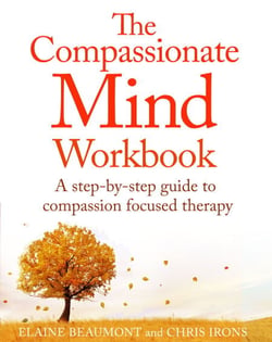 The Compassionate Mind Workbook - A step-by-step guide to developing your compassionate self