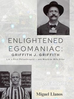 Enlightened Egomaniac: The Life, Times &amp; Crime of Griffith Jenkins Griffith
