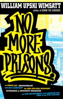 No More Prisons - Urban Life, Homeschooling, Hip-Hop Leadership, the Cool Rich Kids Movement, a Hitchhiker's Guide to