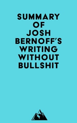 Summary of Josh Bernoff's Writing Without Bullshit