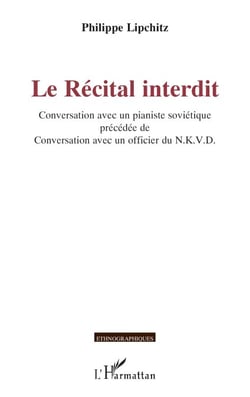 Le Récital interdit - Conversation avec un pianiste soviétique précédée de Conversation avec un officier du N.K.V.D.