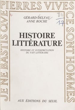 Histoire, littérature - Histoire et interprétation du fait littéraire