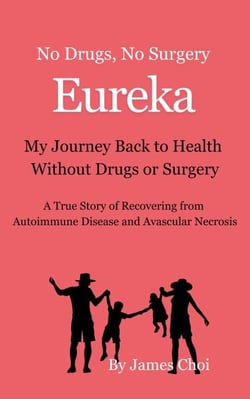 Eureka!  My Journey Back to Health Without Drugs or Surgery