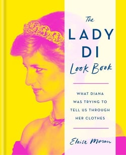 The Lady Di Look Book - What Diana Was Trying to Tell Us Through Her Clothes
