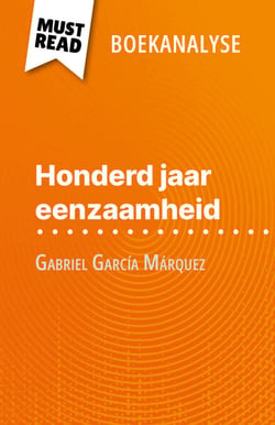 Honderd jaar eenzaamheid van Gabriel García Márquez (Boekanalyse) - Volledige analyse en gedetailleerde samenvatting van het werk