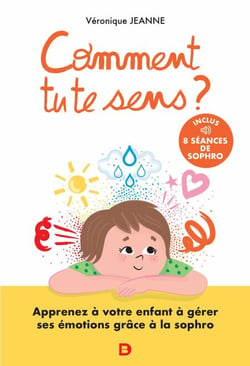 Comment tu te sens ? : Apprenez à votre enfant à comprendre et contrôler ses émotions - Apprenez à votre enfant à comprendre et contrôler ses émotions