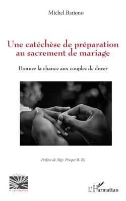 Une catéchèse de préparation au sacrement de mariage - Donner la chance aux couples de durer