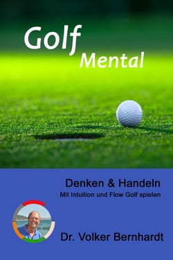 Golf Mental - Denken &amp; Handeln - Mit Intuition und Flow Golf spielen