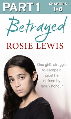 Betrayed: Part 1 of 3 - The heartbreaking true story of a struggle to escape a cruel life defined by family honour