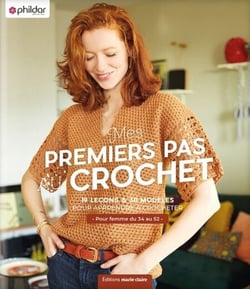 Mes premiers pas au crochet - 12 leçons &amp; 31 modèles pour apprendre à crocheter - pour femme du 34 au 52