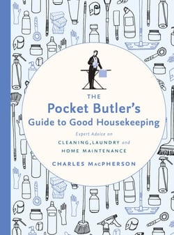 The Pocket Butler's Guide to Good Housekeeping - Expert Advice on Cleaning, Laundry and Home Maintenance