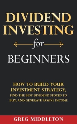 Dividend Investing for Beginners: How to Build Your Investment Strategy, Find The Best Dividend Stocks to Buy, and Generate Passive Income - Investing for Beginners, #1
