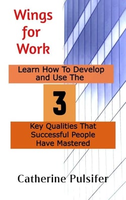 Wings for Work:  Learn How To Develop  and Use The Three Key Qualities  That Successful People Have Mastered - Wings, #2