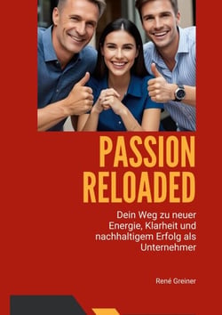Passion Reloaded - Dein Weg als Unternehmer zu neuer Begeisterung, Klarheit und nachhaltigem Erfolg