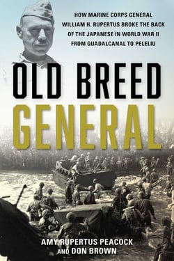 Old Breed General - How Marine Corps General William H. Rupertus Broke the Back of the Japanese in World War II from Guadalcanal to Peleliu