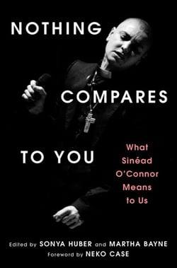 Nothing Compares to You - What Sinead O'Connor Means to Us