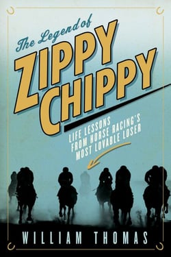 The Legend of Zippy Chippy - Life Lessons from Horse Racing's Most Lovable Loser